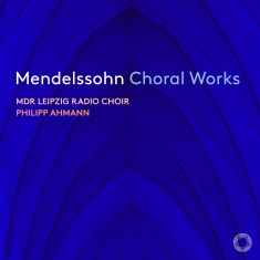 Mendelssohn Felix - Choral Works