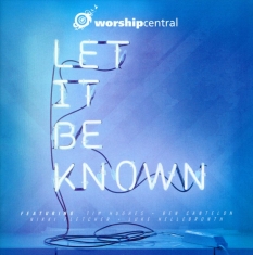 Worship Central - Let It Be Known