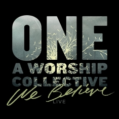 One: A Worship Collective - We Believe