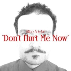 Friebe Rico - Don't Hurt Me Now (Single + Bonus S