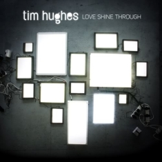 Hughes Tim - Love Shine Through