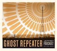 Foucault Jeffrey - Ghost Repeater
