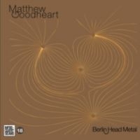 Goodheart Matthew - Berlin Head Metal