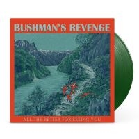 Bushman's Revenge - All The Better For Seeing You