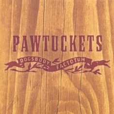 PAWTUCKETS - DOGSBODY FACTOTUM