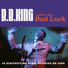 King B.B. - Nothin' But...Bad Luck