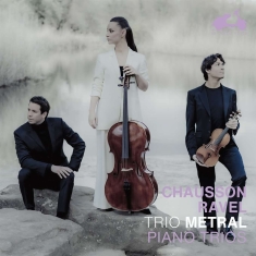 Trio Metral - Chausson / Ravel: Piano Trios