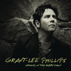 Phillips Grant-Lee - Walking In The Green Corn (10Th Ann