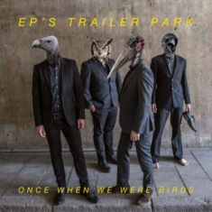 Ep´S Trailer Park - Once When We Were Birds