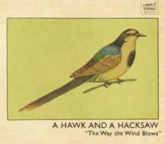 Hawk And A Hacksaw - Way The Wind Blows (Inkl.Cd)