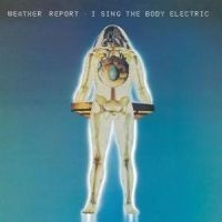 Weather Report - I Sing The Body Electric in the group CD / Jazz at Bengans Skivbutik AB (504196)
