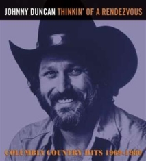 Duncan Johnny - Thinkin' Of A Rendezvous:  1969-198