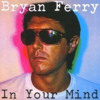 Bryan Ferry - In Your Mind in the group Minishops / Bryan Ferry at Bengans Skivbutik AB (511512)