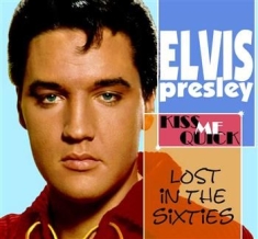 Presley Elvis - Lost In The 60's : Kiss Me Quick