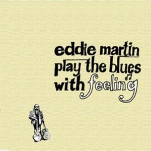 Eddie Martin - Play The Blues With Feeling