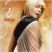 Robyn - Don't Stop The Music in the group OTHER / Övrigt /  at Bengans Skivbutik AB (533754)