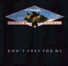 Little Angels - Don't Prey For Me