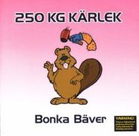 250 Kg Kärlek - Bonka Bäver in the group CD / Pop at Bengans Skivbutik AB (541602)