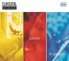 Various/ Classical Moments - Vakna/Kärlek/Koppla Av