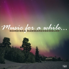 Nordic Chamber Ensemble - Music For A While...