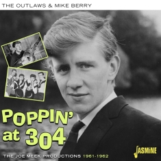 Outlaws & Mike Berry - Poppin' At 304 - The Joe Meek Productions 1961-1962