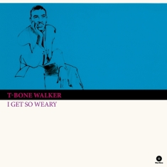 Walker T-Bone - I Get So Weary