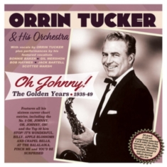 Orrin Tucker & His Orchestra - Oh Johnny! The Golden Years 1938-49