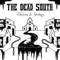Dead South The - Chains & Stakes