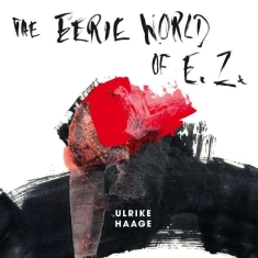 Haage Ulrike - The Eerie World Of E.Z. (Limited, W