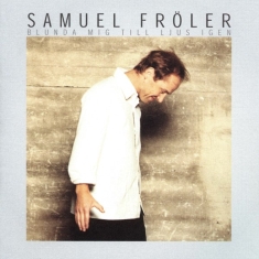 Samuel Fröler - Blunda Mig Till Ljus Igen
