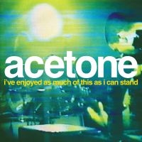 Acetone - I've Enjoyed As Much Of This As I C