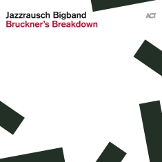 Jazzrausch Bigband - Bruckner´S Breakdown