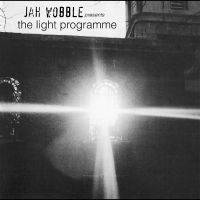 Jah Wobble - Jah Wobble Presents The Light Progr