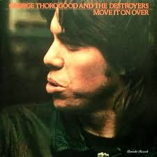 George Thorogood & The Destroy.. - Move It On Over