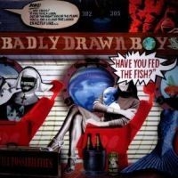 Badly Drawn Boy - Have You Fed The Fis in the group OTHER / Övrigt /  at Bengans Skivbutik AB (552952)