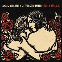 Mitchell Anaïs & Jefferson Hamer - Child Ballads