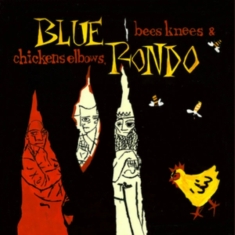 Blue Rondo - Bees Knees And Chicken Elbows