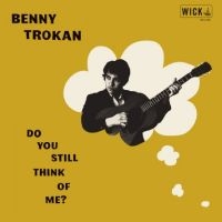 Trokan Benny - Do You Still Think Of Me