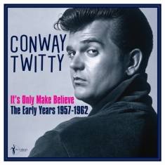 Twitty Conway - It's Only Make Believe: The Early Y