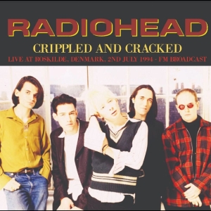 Radiohead - Crippled And Cracked: Live At Roski