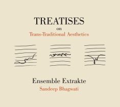 Sandeep Bhagwati - Treatises On Trans-Traditional Aest