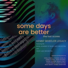 Kenny Wheeler Legacy Featuring The - Some Days Are Better: The Lost Scor