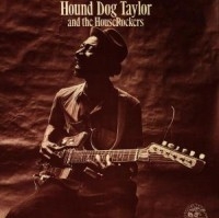 Hound Dog Taylor - Hound Dog Taylor And The Houserocke