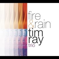 Tim Ray Trio - Fire & Rain
