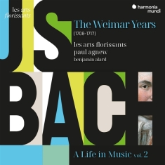 Les Arts Florissants | Paul Agnew | Benjamin Alard - J.S. Bach: A Life In Music Vol. 2 - The Weimar Years (1708-1717)