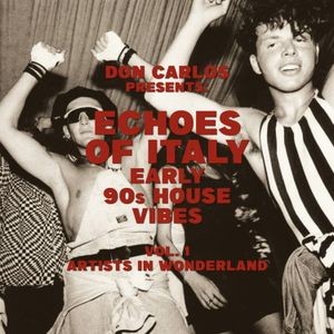 Various Artists - Echoes Of Italy Artists In Wonderland: Early 90S House Vibes Vol 1