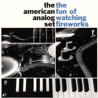 The American Analog Set - The Fun Of Watching Fireworks (Ltd