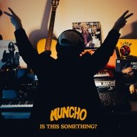 Muncho - Is This Something?