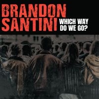 Brandon Santini - Which Way Do We Go?