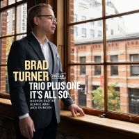 Brad Turner Trio Plus One - It's All So